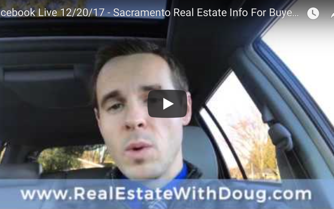 Facebook Live 12/20/17 – Sacramento Real Estate Info For Buyers and Sellers