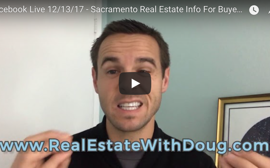 Facebook Live 12/13/17 – Sacramento Real Estate Info For Buyers and Sellers