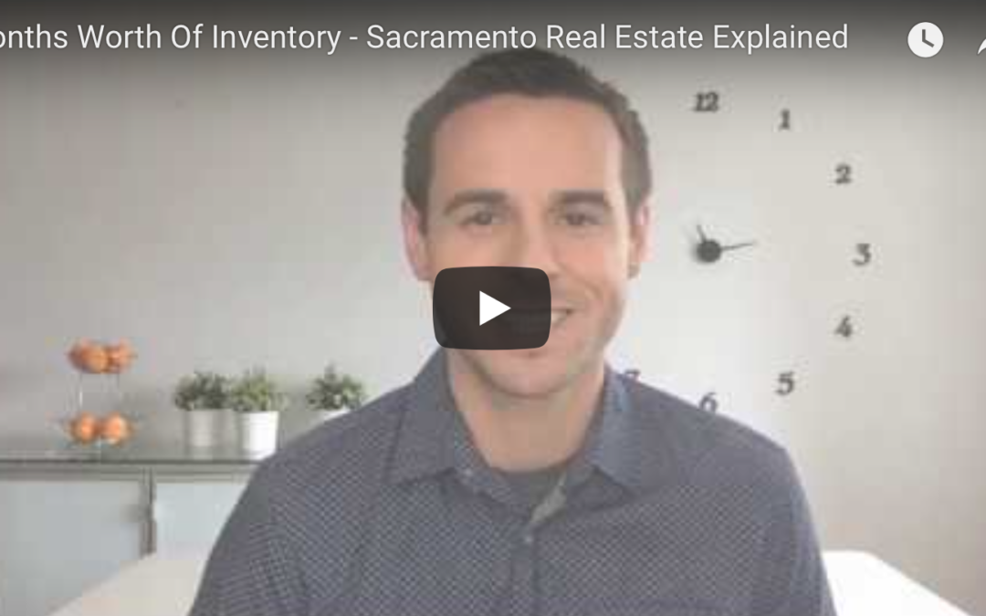 Sacramento Real Estate Explained: Months Worth Of Inventory