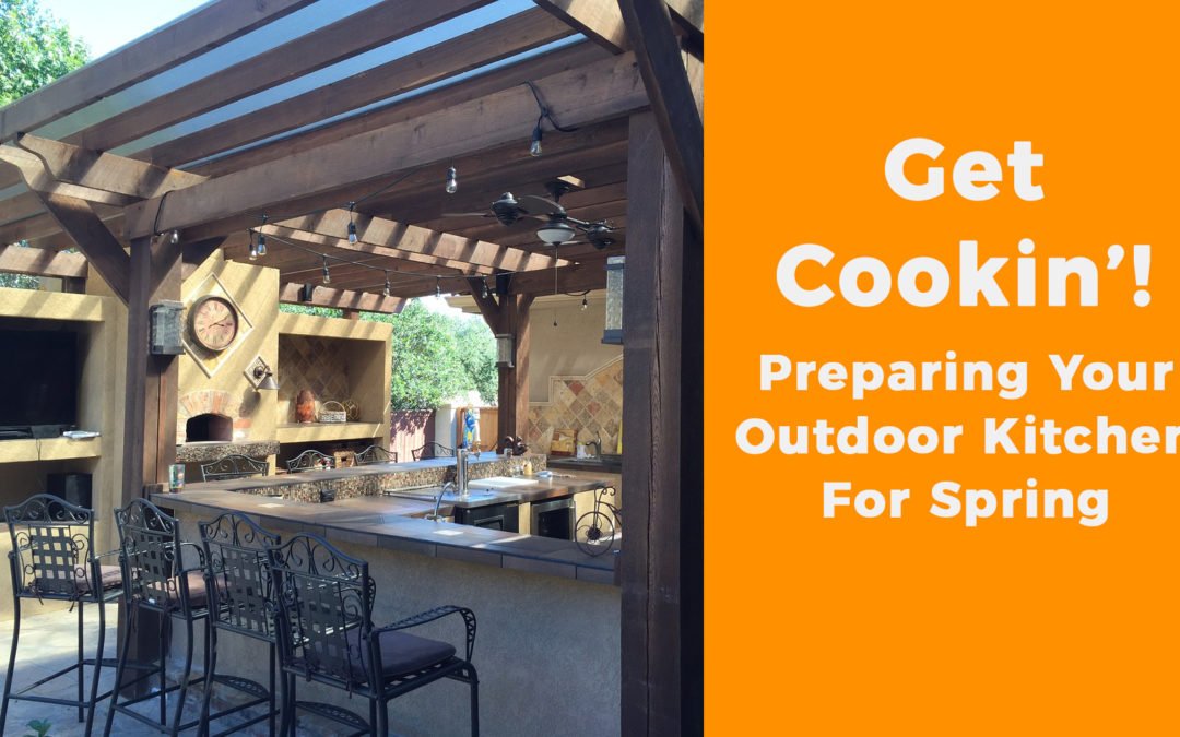 Get Cookin’! Preparing Your Outdoor Kitchen For Spring