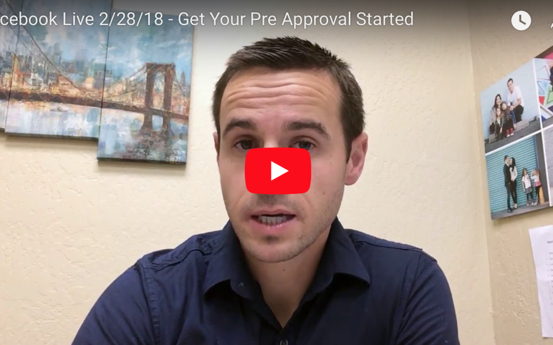 Facebook Live 2/28/18 – Get Your Pre Approval Started