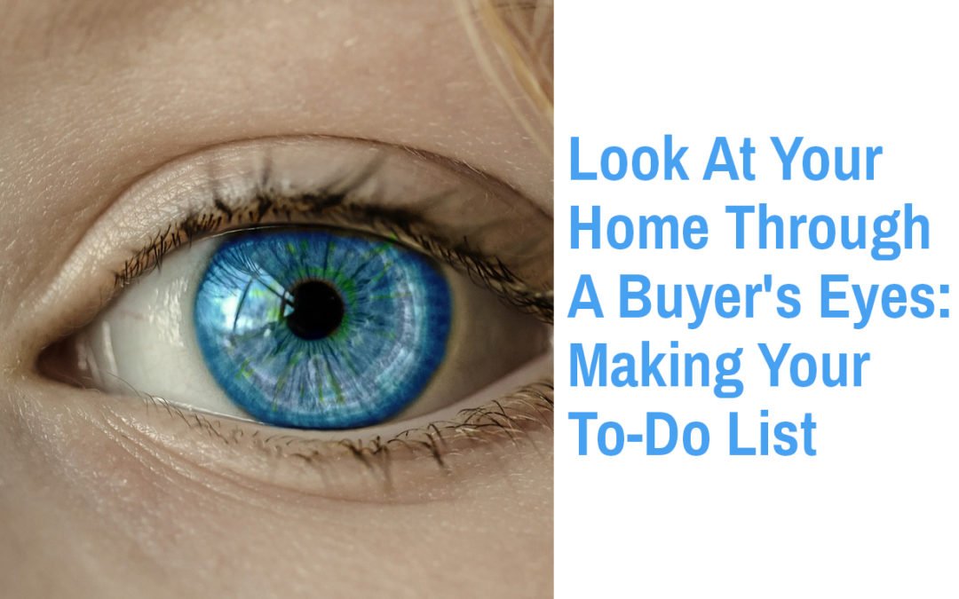Look At Your Home Through A Buyer’s Eyes: Making Your To-Do List