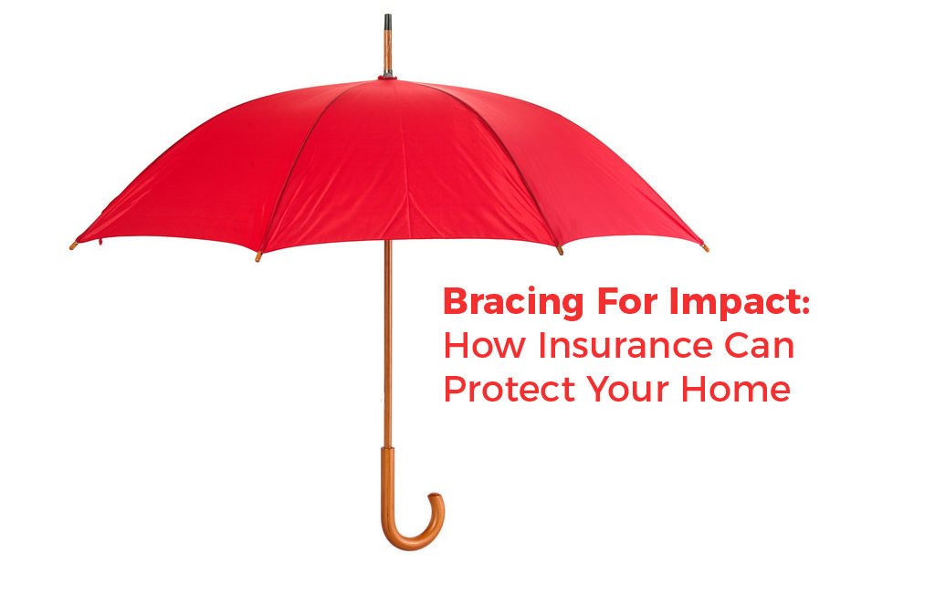 Bracing For Impact: How Insurance Can Protect Your Home