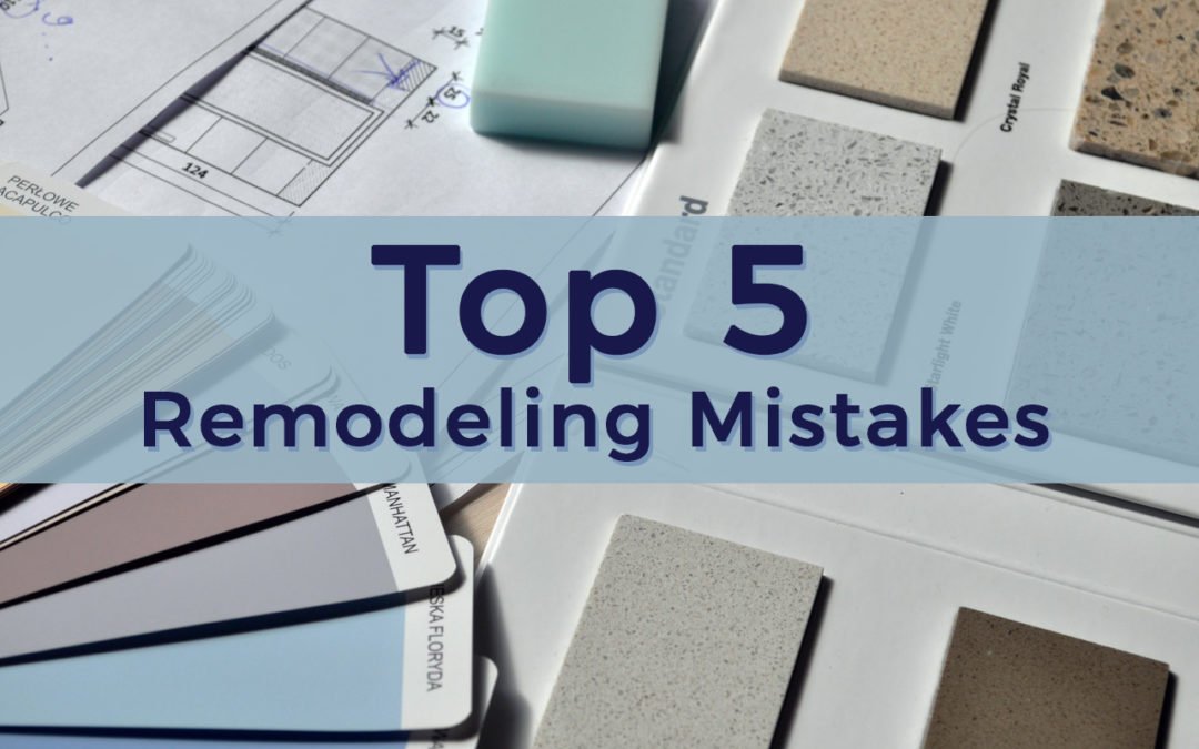 Top 5 Remodeling Mistakes