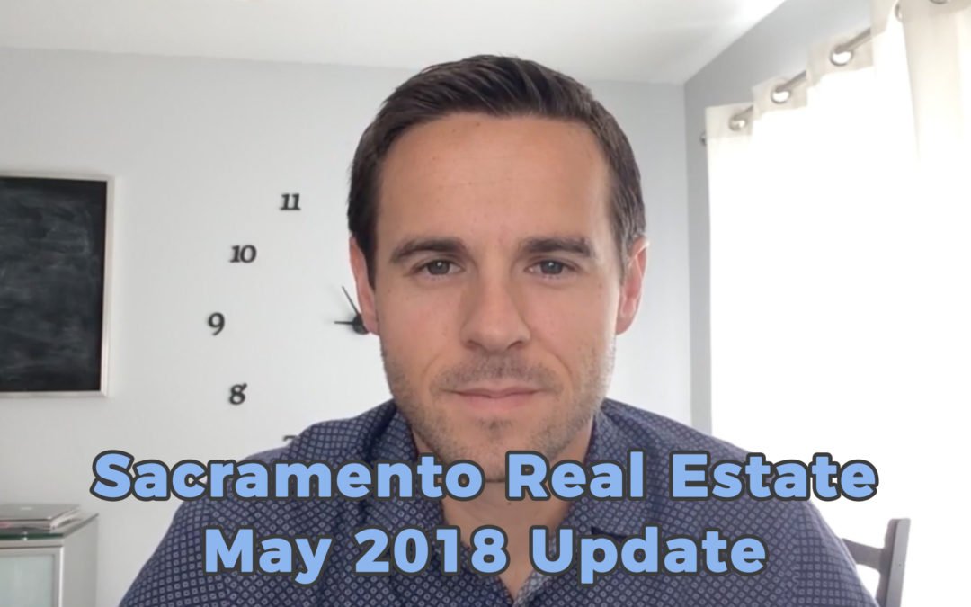 Sacramento Real Estate Monthly Video Update May 2018