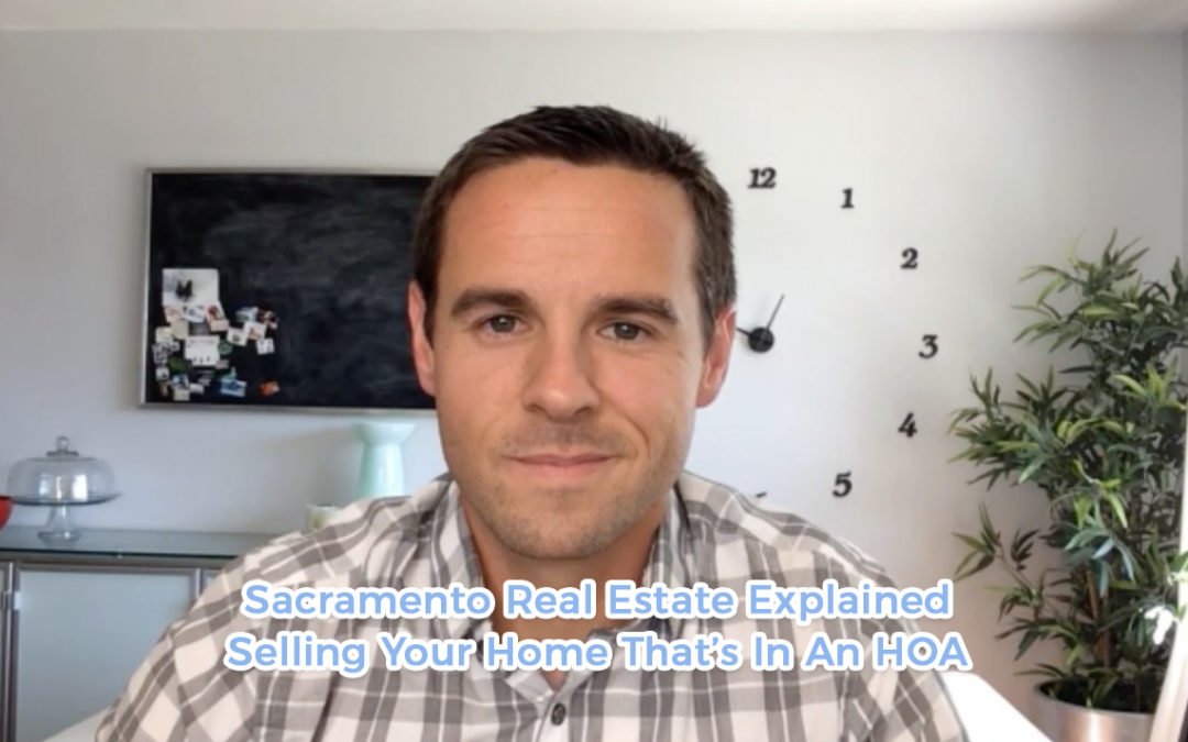 Selling Your Home That Is In An HOA – Sacramento Real Estate Explained