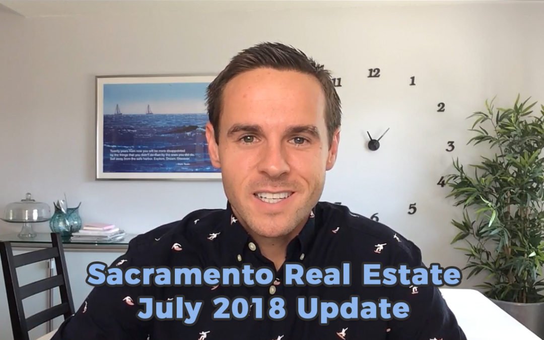 Sacramento Real Estate Monthly Video Update July 2018