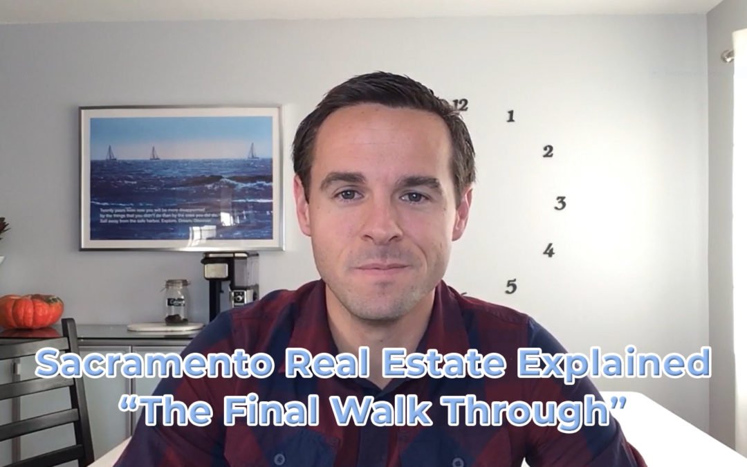 The Final Walk Through – Sacramento Real Estate Explained