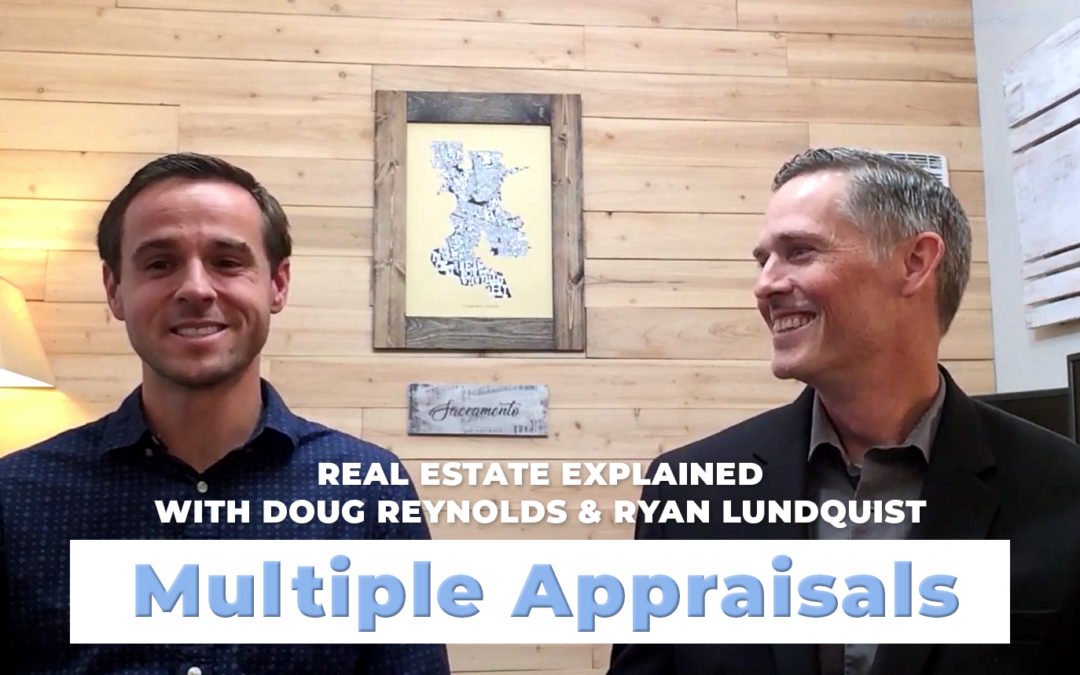 Multiple Appraisals with Ryan Lundquist – Sacramento Real Estate Explained