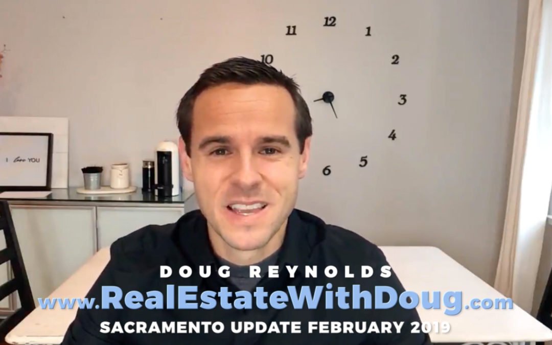 Sacramento Real Estate Monthly Video Update February 2019