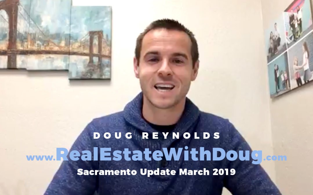 Sacramento Real Estate Monthly Video Update March 2019