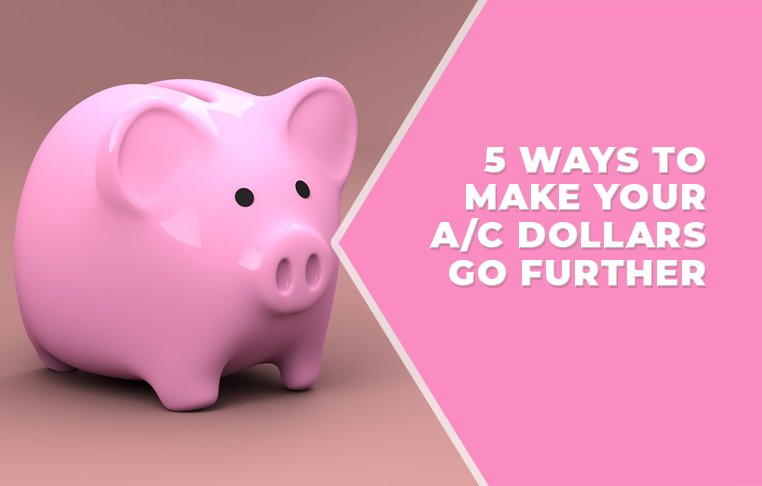 5 Ways To Make Your A/C Dollars Go Further