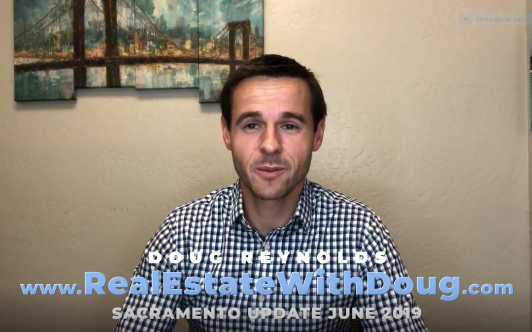 Sacramento Real Estate Monthly Video Update June 2019
