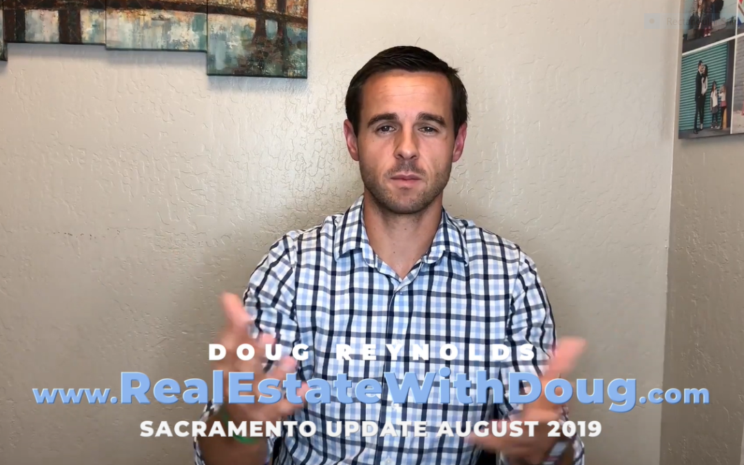 Sacramento Real Estate Monthly Video Update August 2019