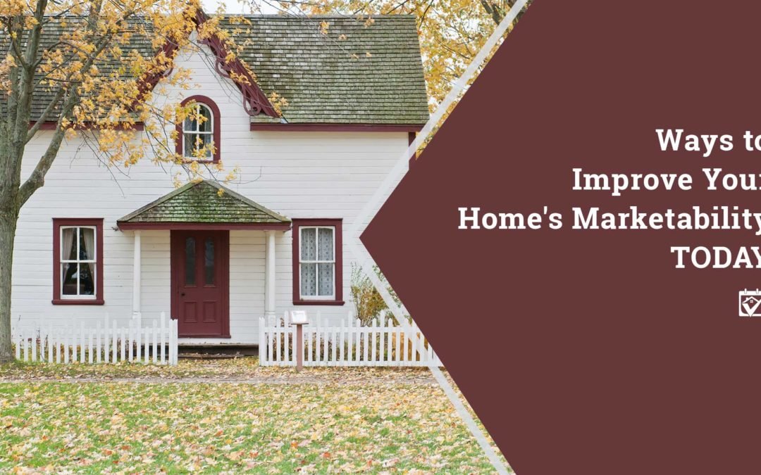 Ways to Improve Your Home’s Marketability Today