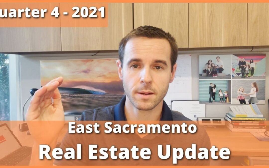 East Sacramento/ River Park/ Fab 40’s, Quarterly 4 Update Video – 2021 – Real Estate Review