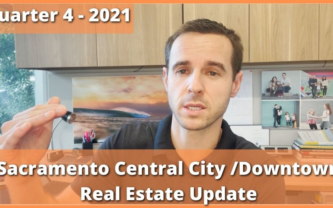 Sacramento Central City/ Midtown/ Downtown, Quarterly 4 Update – 2021 – Real Estate Review