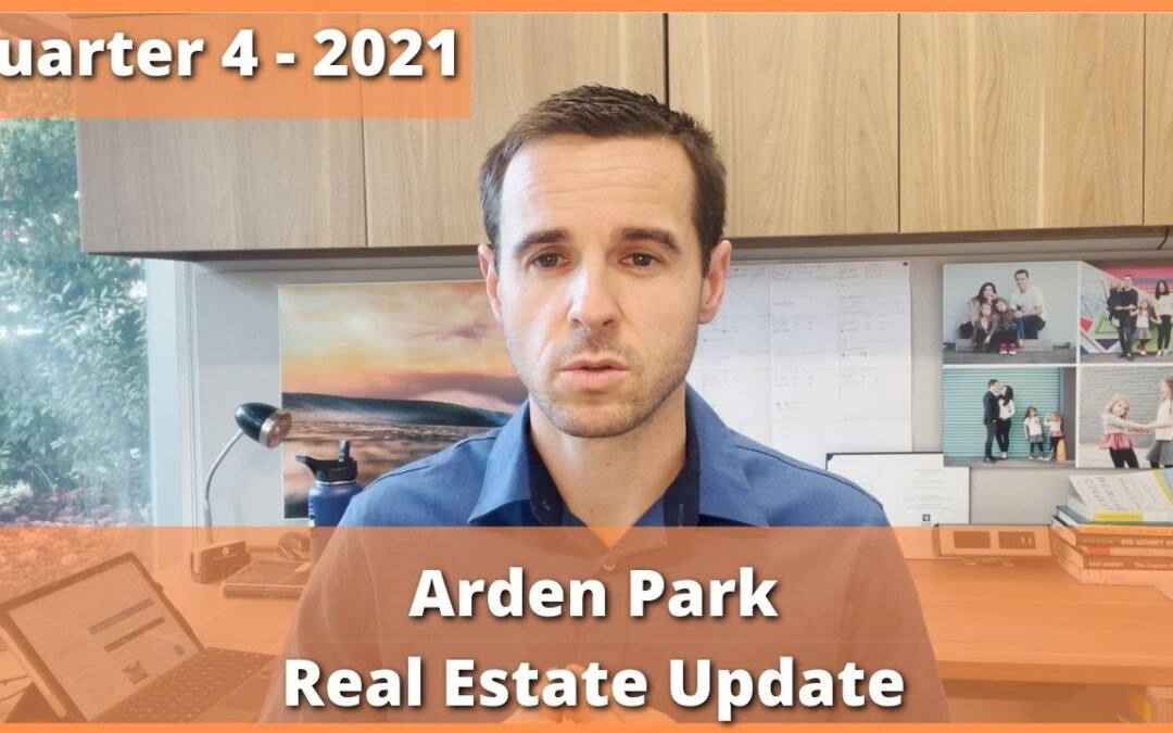 Arden Park/ Arden Oaks, Quarterly 4 Update Video – 2021 – Real Estate Review