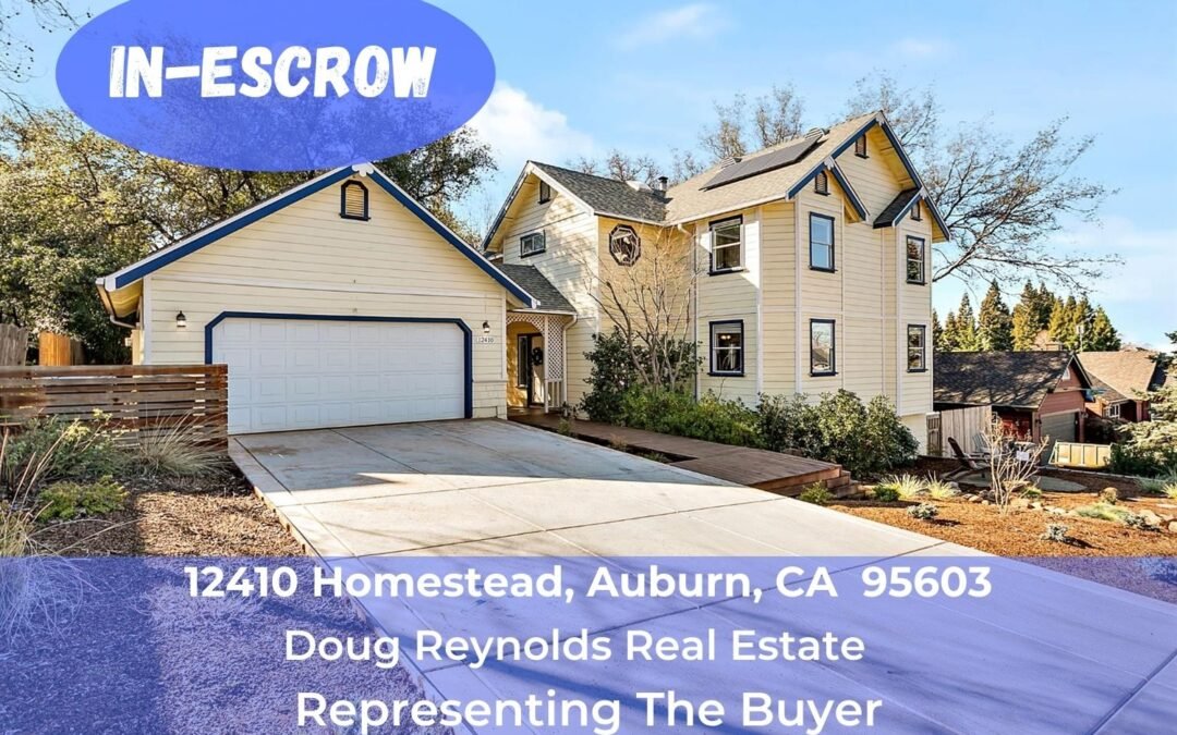 In Escrow – 12410 Homestead, Auburn, CA 95603