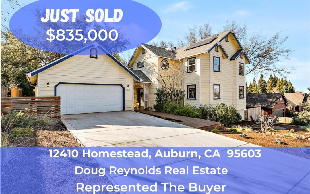 Just Sold- 12410 Homestead, Auburn, CA 95603