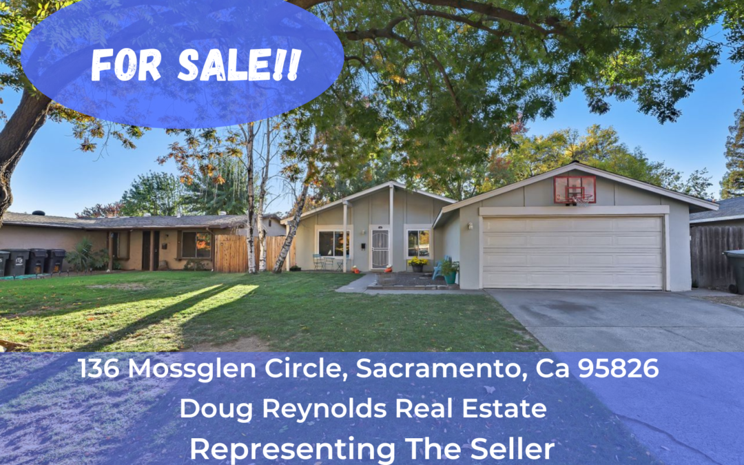 Just Listed For Sale –136 Mossglen Circle, Sacramento, Ca 95826