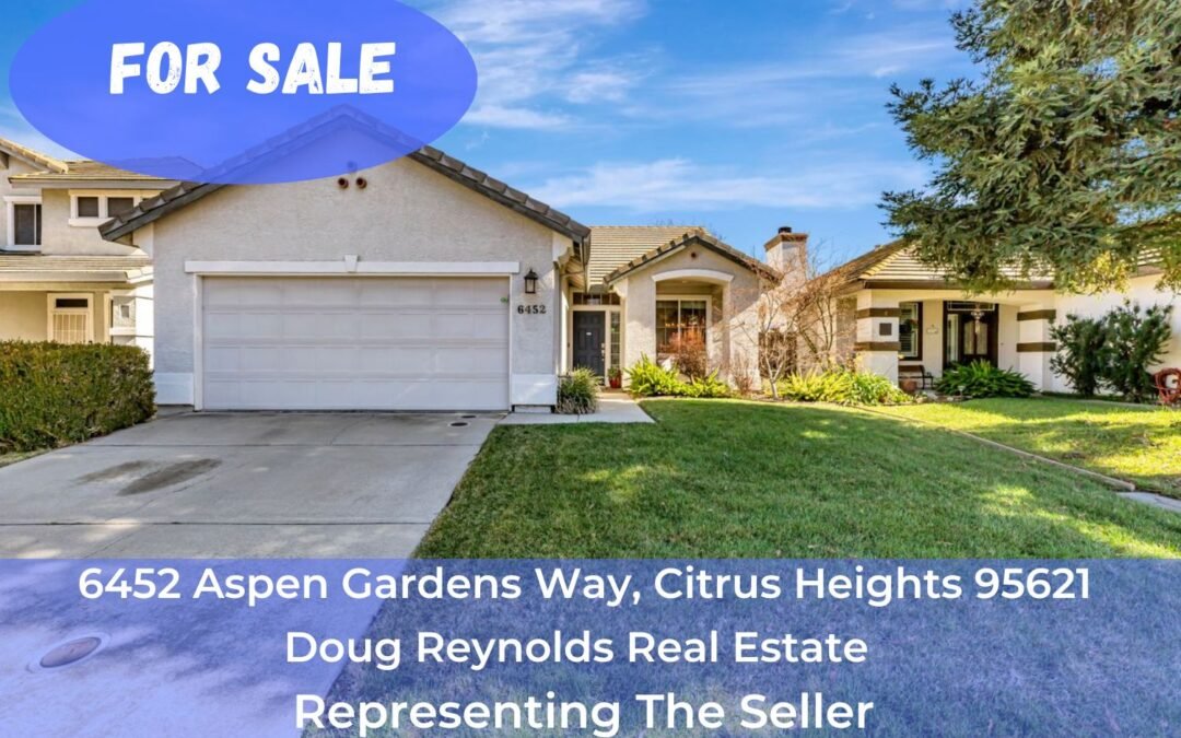 FOR SALE – 6452 Aspen Gardens Way, Citrus Heights, Ca 95621