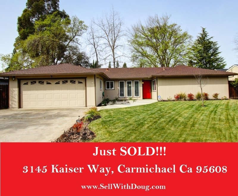 Just Sold – 3145 Kaiser Way, Carmichael Ca 95608 – www.SellWithDoug.com – Doug Reynolds Real Estate