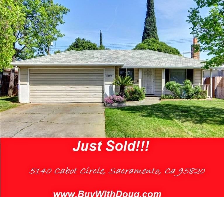 JUST SOLD- 5140 Cabot Circle, Sacramento Ca 95820 – www.BuyWithDoug.com