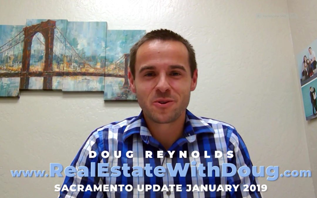 Sacramento Real Estate Monthly Video Update January 2019