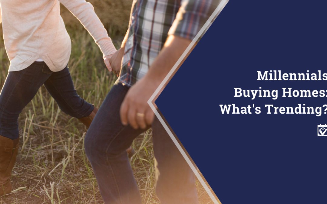 Millennials Buying Homes: What’s Trending?