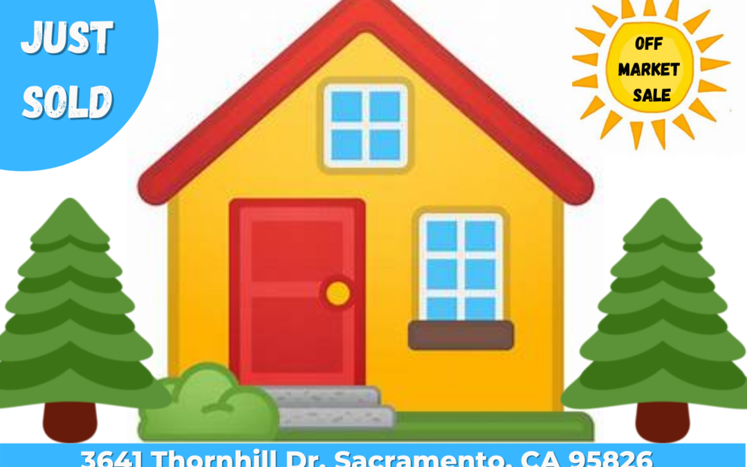 Just Sold – 3641 Thornhill Dr, Sacramento, CA 95826