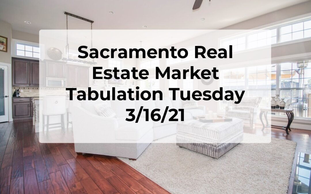 Sacramento Real Estate – Tab Tuesday 3/16/21